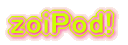 zoi Pod!